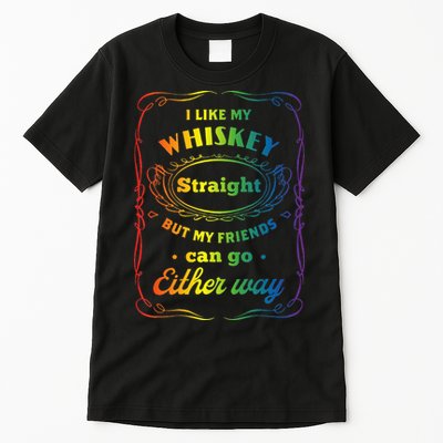 I Like My Whiskey Straight But My Friends Can Go Either Way Tall T-Shirt