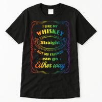 I Like My Whiskey Straight But My Friends Can Go Either Way Tall T-Shirt