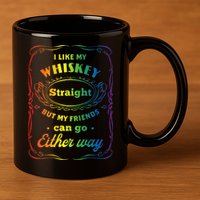 I Like My Whiskey Straight But My Friends Can Go Either Way 11oz C Handle Ceramic Mug