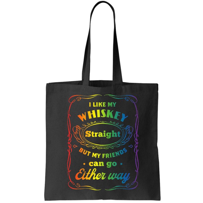 I Like My Whiskey Straight But My Friends Can Go Either Way Bag