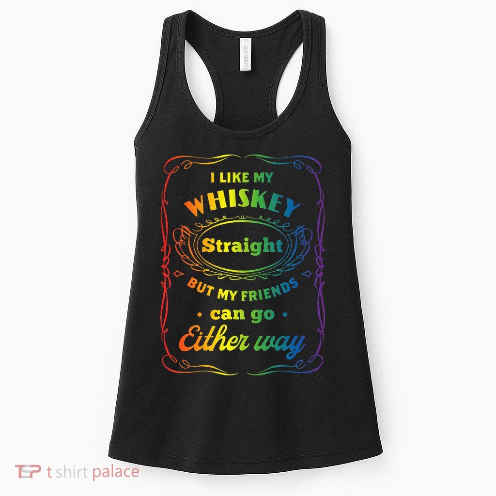I Like My Whiskey Straight But My Friends Can Go Either Way Womens Tank Top
