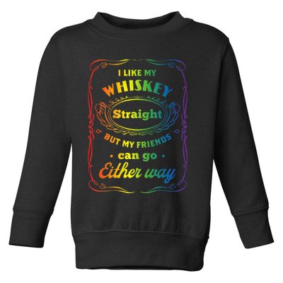 I Like My Whiskey Straight But My Friends Can Go Either Way Toddler Sweatshirt