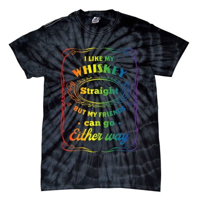 I Like My Whiskey Straight But My Friends Can Go Either Way Tie-Dye T-Shirt