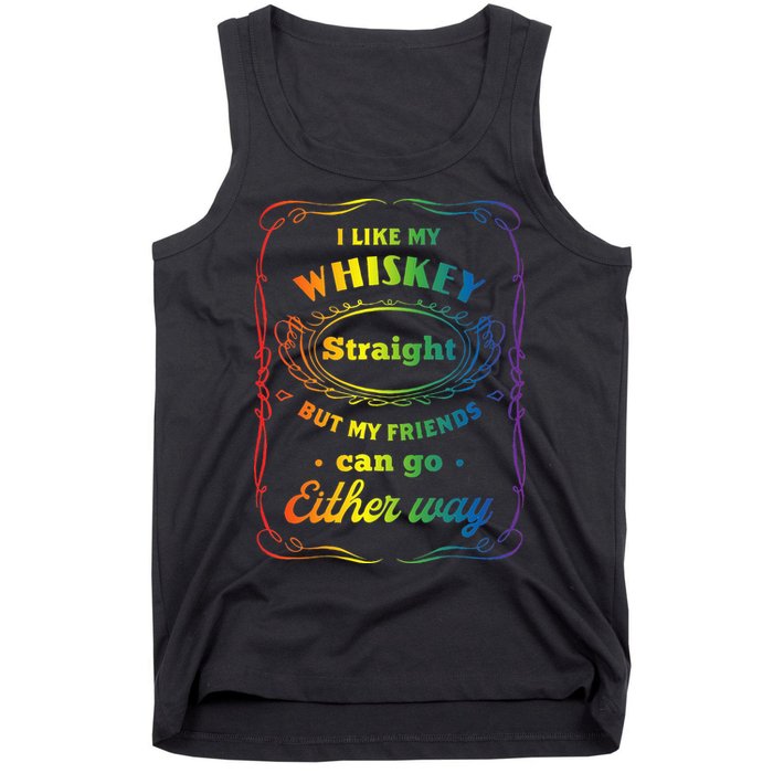 I Like My Whiskey Straight But My Friends Can Go Either Way Tank Top
