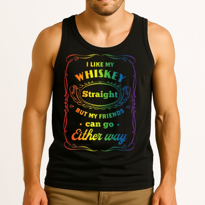I Like My Whiskey Straight But My Friends Can Go Either Way Tank Top