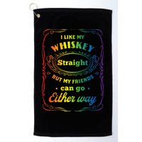 I Like My Whiskey Straight But My Friends Can Go Either Way Golf Towel