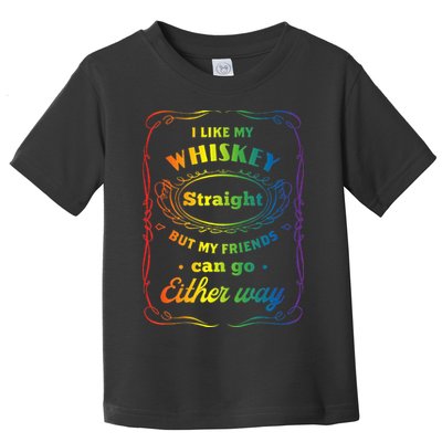 I Like My Whiskey Straight But My Friends Can Go Either Way Toddler T-Shirt