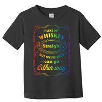 I Like My Whiskey Straight But My Friends Can Go Either Way Toddler T-Shirt