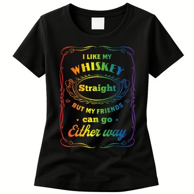 I Like My Whiskey Straight But My Friends Can Go Either Way Womens T-Shirt
