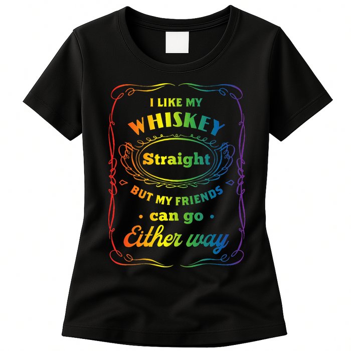 I Like My Whiskey Straight But My Friends Can Go Either Way Womens T-Shirt