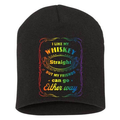 I Like My Whiskey Straight But My Friends Can Go Either Way Short Acrylic Beanie