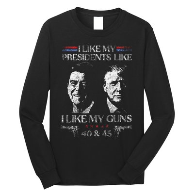 I Like My Presidents Like I Like My Guns 40 45 Long Sleeve Shirt