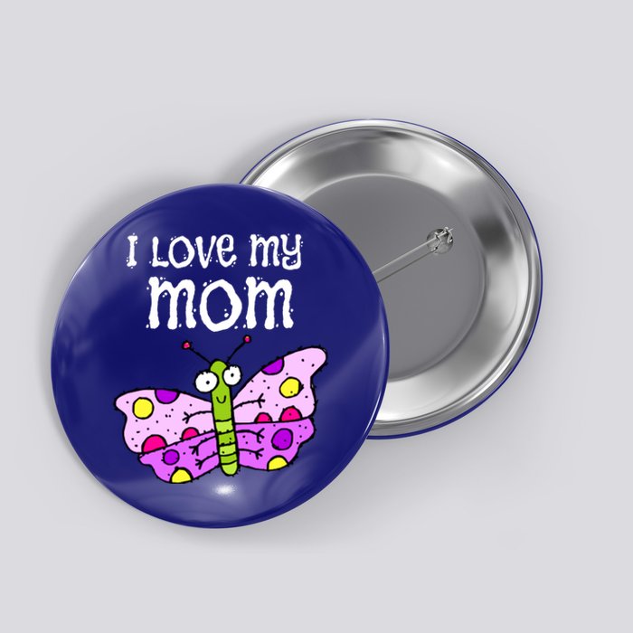 I Love My Mom Butterfly Gift Button