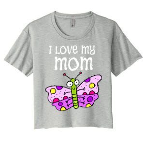 I Love My Mom Butterfly Gift Women's Crop Top Tee