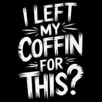 I Left My Coffin For This Funny Quote For Coffin Halloween City Backpack