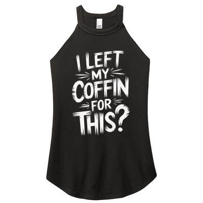 I Left My Coffin For This Funny Quote For Coffin Halloween Women's Perfect Tri Rocker Tank