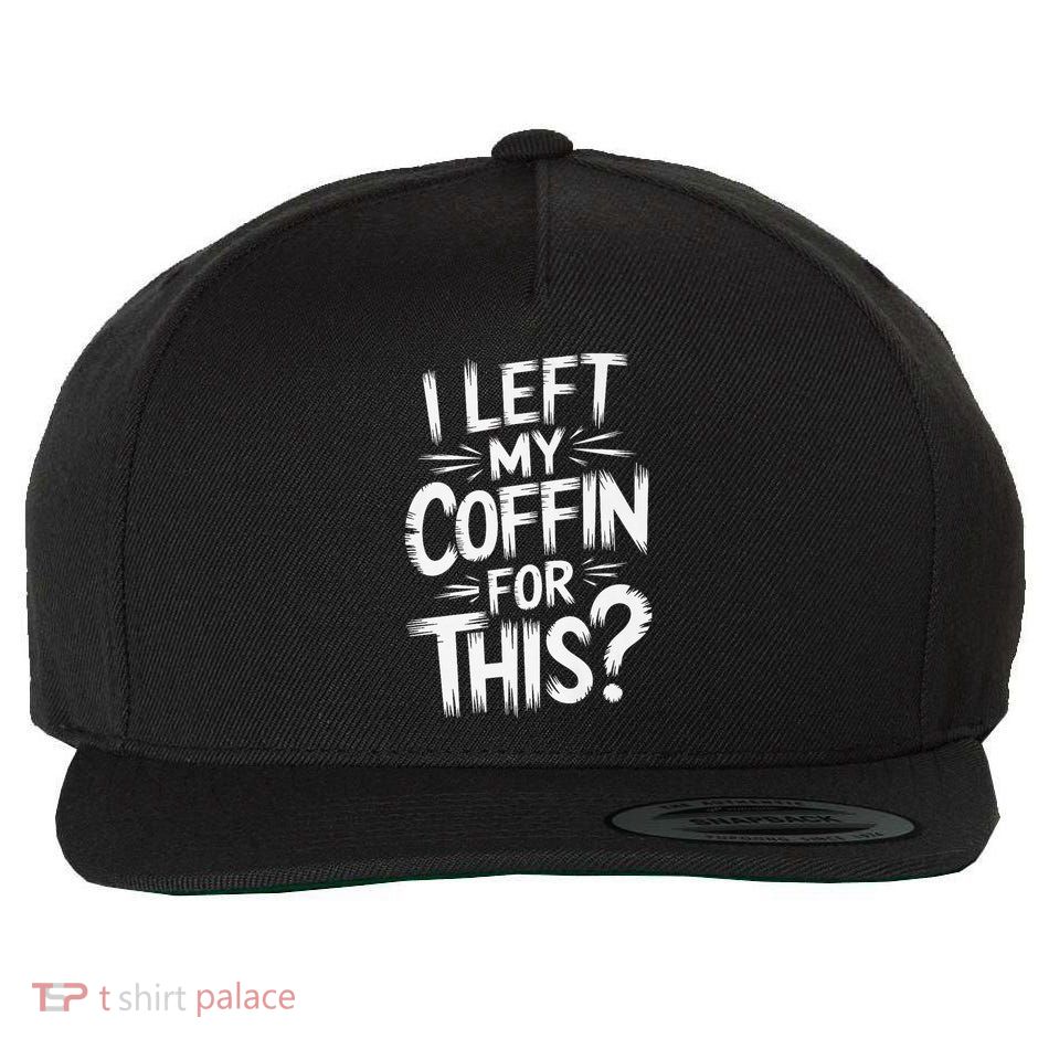 I Left My Coffin For This Funny Quote For Coffin Halloween Wool Snapback Cap