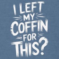 I Left My Coffin For This Funny Quote For Coffin Halloween Garment-Dyed Sweatshirt