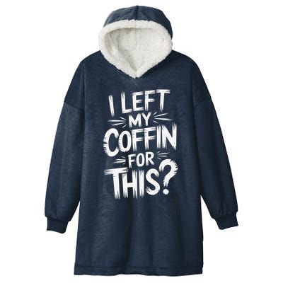 I Left My Coffin For This Funny Quote For Coffin Halloween Hooded Wearable Blanket