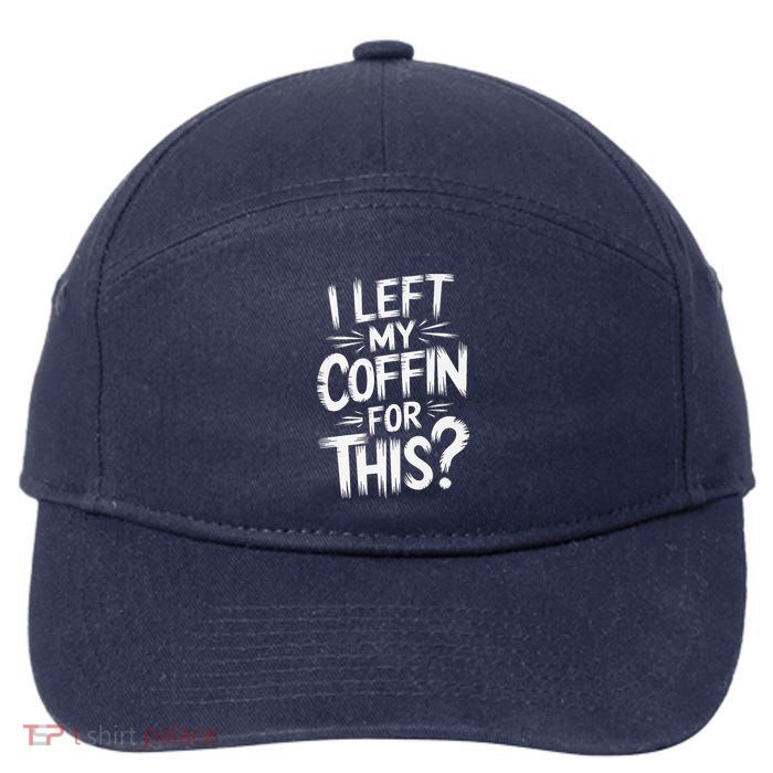 I Left My Coffin For This Funny Quote For Coffin Halloween 7-Panel Snapback Hat