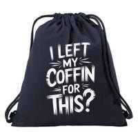 I Left My Coffin For This Funny Quote For Coffin Halloween Drawstring Bag