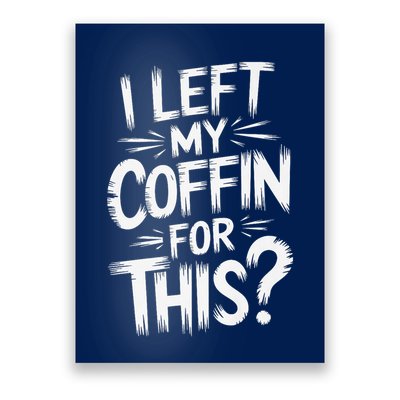 I Left My Coffin For This Funny Quote For Coffin Halloween Poster