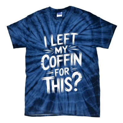 I Left My Coffin For This Funny Quote For Coffin Halloween Tie-Dye T-Shirt