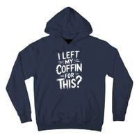 I Left My Coffin For This Funny Quote For Coffin Halloween Tall Hoodie