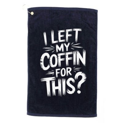 I Left My Coffin For This Funny Quote For Coffin Halloween Golf Towel