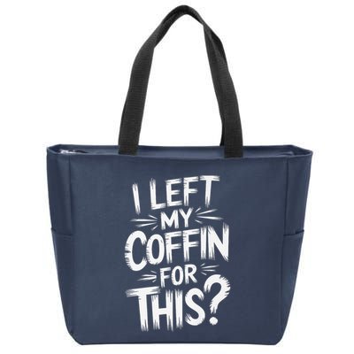 I Left My Coffin For This Funny Quote For Coffin Halloween Zip Tote Bag