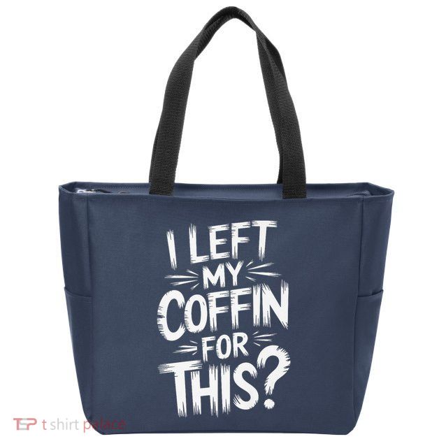 I Left My Coffin For This Funny Quote For Coffin Halloween Zip Tote Bag