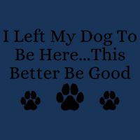I Left My Dog To Be Here This Better Be Good Infant Baby Jersey Bodysuit