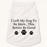 I Left My Dog To Be Here This Better Be Good Doggie Tank