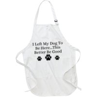 I Left My Dog To Be Here This Better Be Good Apron