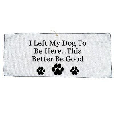 I Left My Dog To Be Here This Better Be Good Large Microfiber Waffle Golf Towel