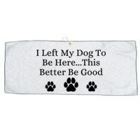 I Left My Dog To Be Here This Better Be Good Large Microfiber Waffle Golf Towel
