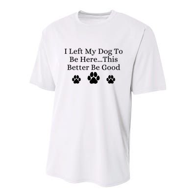 I Left My Dog To Be Here This Better Be Good Youth Performance Sprint T-Shirt