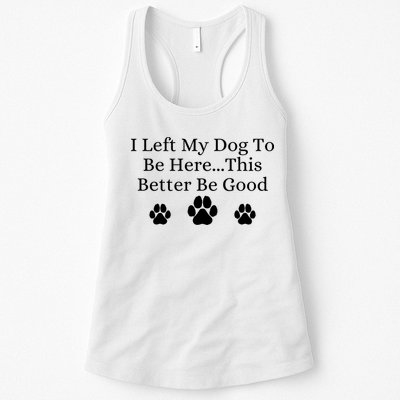 I Left My Dog To Be Here This Better Be Good Womens Tank Top