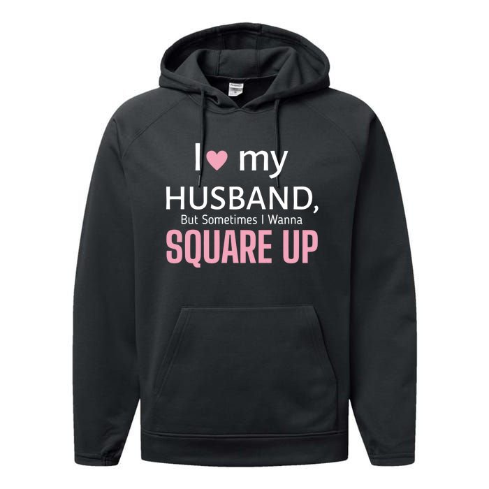 I Love My Husband But Sometimes I Wanna Square Up Performance Fleece Hoodie