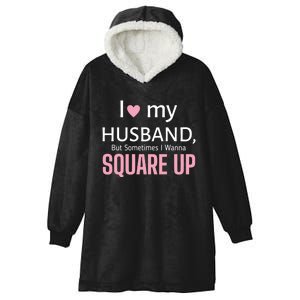 I Love My Husband But Sometimes I Wanna Square Up Hooded Wearable Blanket