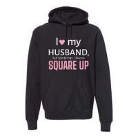 I Love My Husband But Sometimes I Wanna Square Up Premium Hoodie