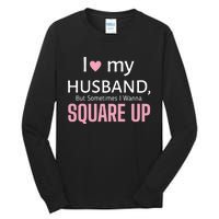 I Love My Husband But Sometimes I Wanna Square Up Tall Long Sleeve T-Shirt