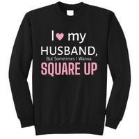 I Love My Husband But Sometimes I Wanna Square Up Tall Sweatshirt