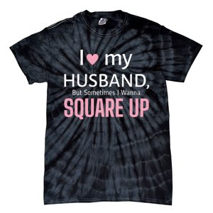 I Love My Husband But Sometimes I Wanna Square Up Tie-Dye T-Shirt