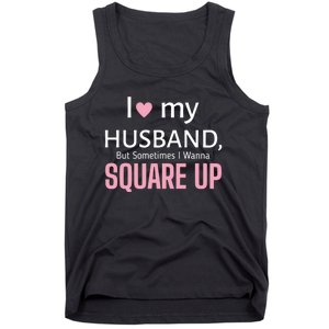 I Love My Husband But Sometimes I Wanna Square Up Tank Top