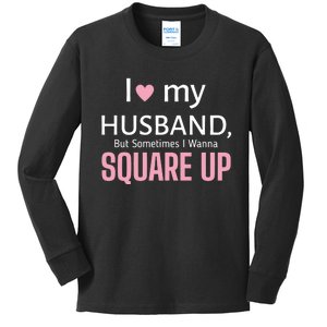 I Love My Husband But Sometimes I Wanna Square Up Kids Long Sleeve Shirt