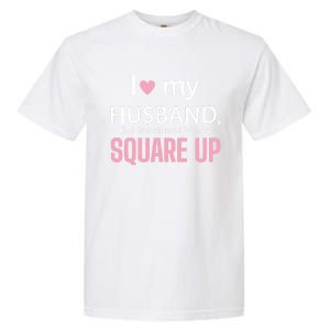 I Love My Husband But Sometimes I Wanna Square Up Garment-Dyed Heavyweight T-Shirt