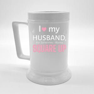 I Love My Husband But Sometimes I Wanna Square Up Beer Stein