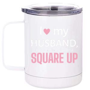 I Love My Husband But Sometimes I Wanna Square Up 12 oz Stainless Steel Tumbler Cup