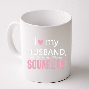 I Love My Husband But Sometimes I Wanna Square Up Coffee Mug